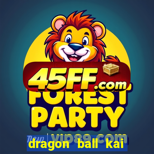 dragon ball kai legendado download